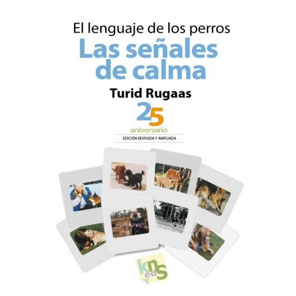 EL LENGUAJE DE LOS PERROS. LAS SEÑALES DE CALMA. Turid Rugaas